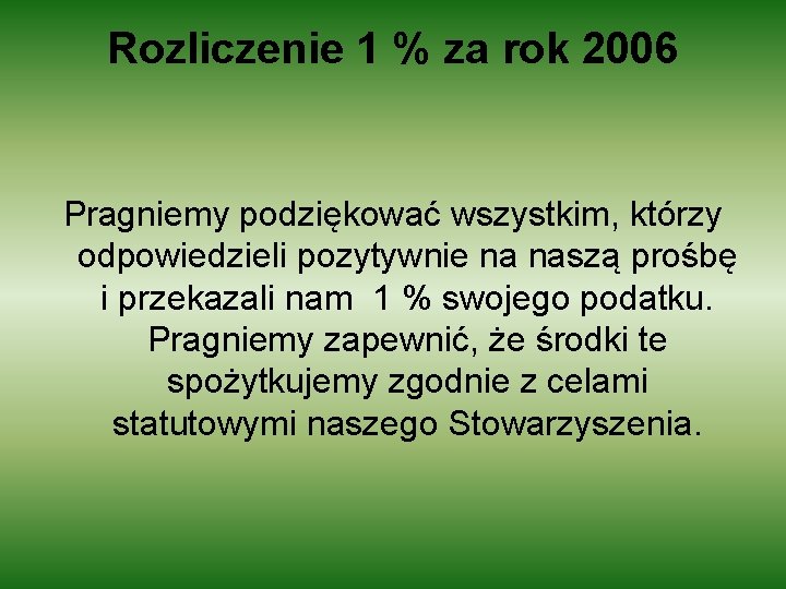 Rozliczenie 1 % za rok 2006 Pragniemy podziękować wszystkim, którzy odpowiedzieli pozytywnie na naszą