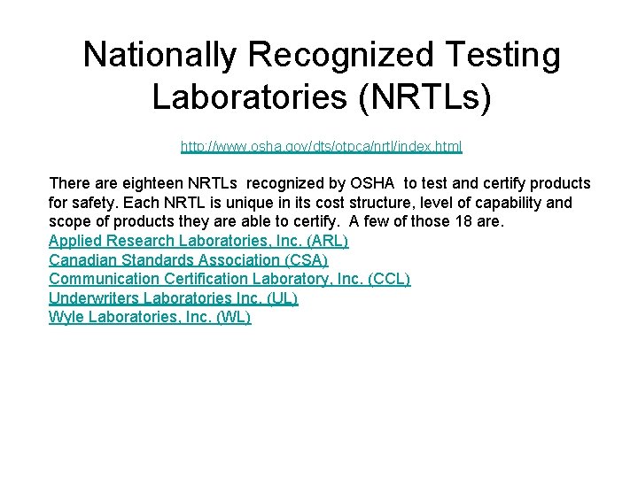 Nationally Recognized Testing Laboratories (NRTLs) http: //www. osha. gov/dts/otpca/nrtl/index. html There are eighteen NRTLs