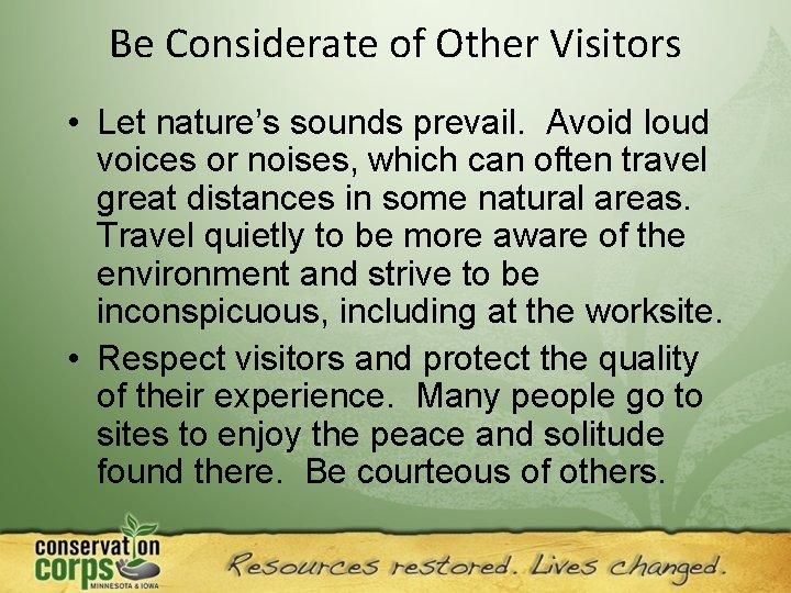 Be Considerate of Other Visitors • Let nature’s sounds prevail. Avoid loud voices or