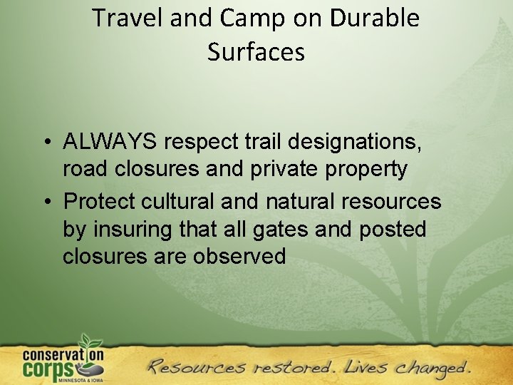 Travel and Camp on Durable Surfaces • ALWAYS respect trail designations, road closures and