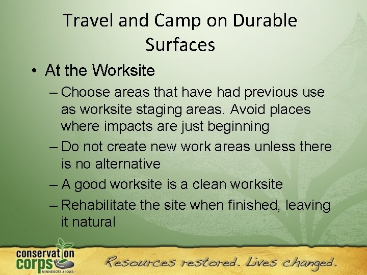Travel and Camp on Durable Surfaces • At the Worksite – Choose areas that