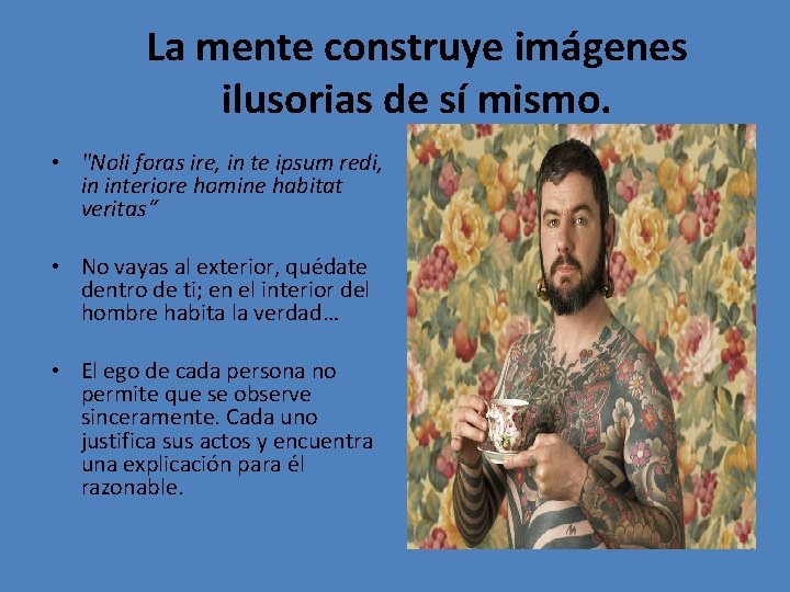 La mente construye imágenes ilusorias de sí mismo. • "Noli foras ire, in te