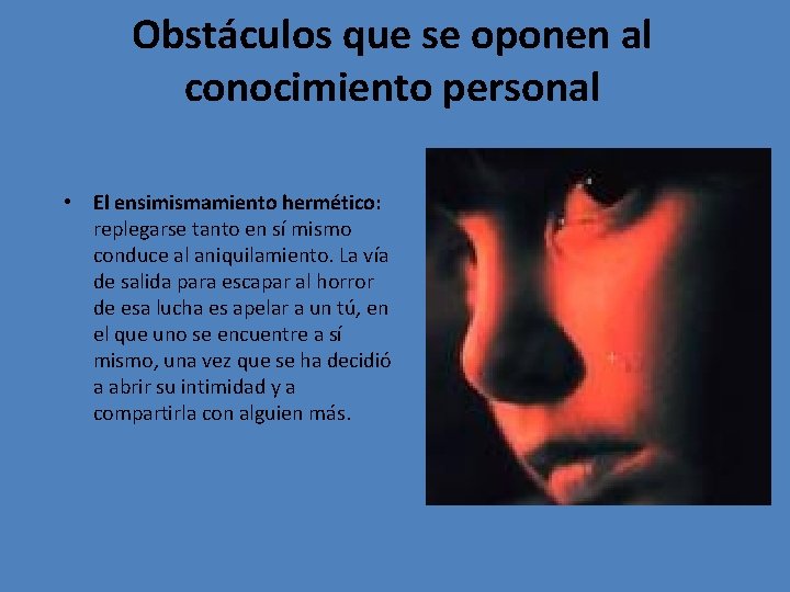 Obstáculos que se oponen al conocimiento personal • El ensimismamiento hermético: replegarse tanto en