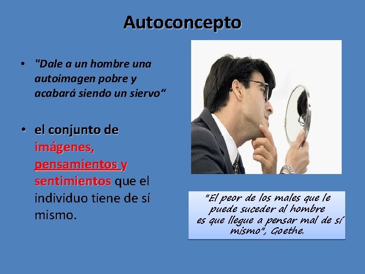 Autoconcepto • "Dale a un hombre una autoimagen pobre y acabará siendo un siervo“