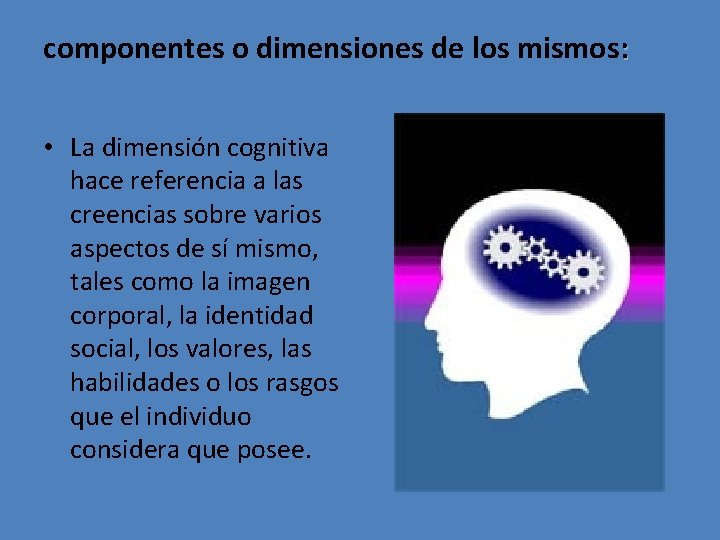 componentes o dimensiones de los mismos: • La dimensión cognitiva hace referencia a las