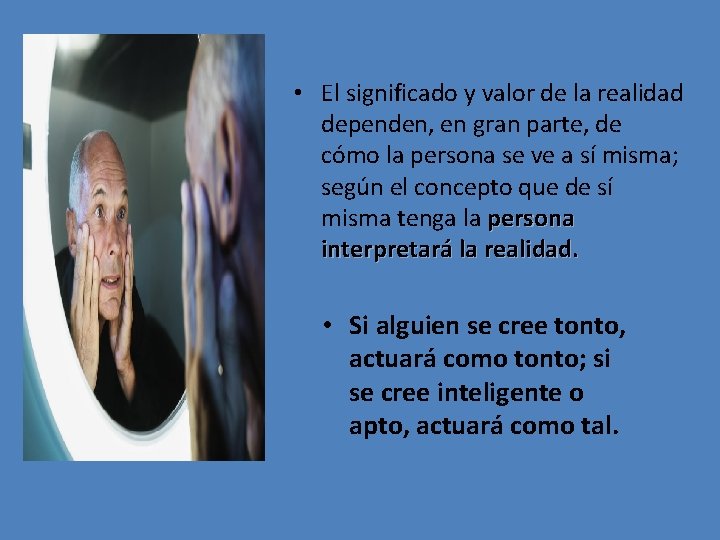  • El significado y valor de la realidad dependen, en gran parte, de