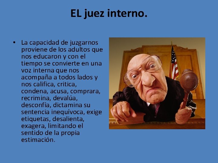 EL juez interno. • La capacidad de juzgarnos proviene de los adultos que nos
