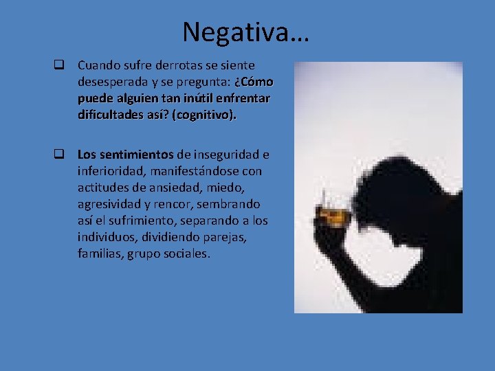 Negativa… q Cuando sufre derrotas se siente desesperada y se pregunta: ¿Cómo puede alguien