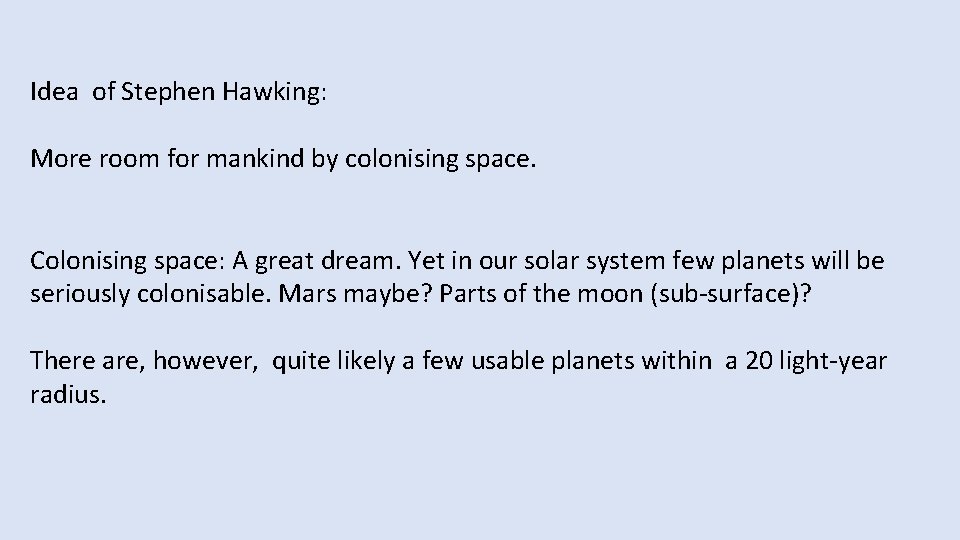 Idea of Stephen Hawking: More room for mankind by colonising space. Colonising space: A