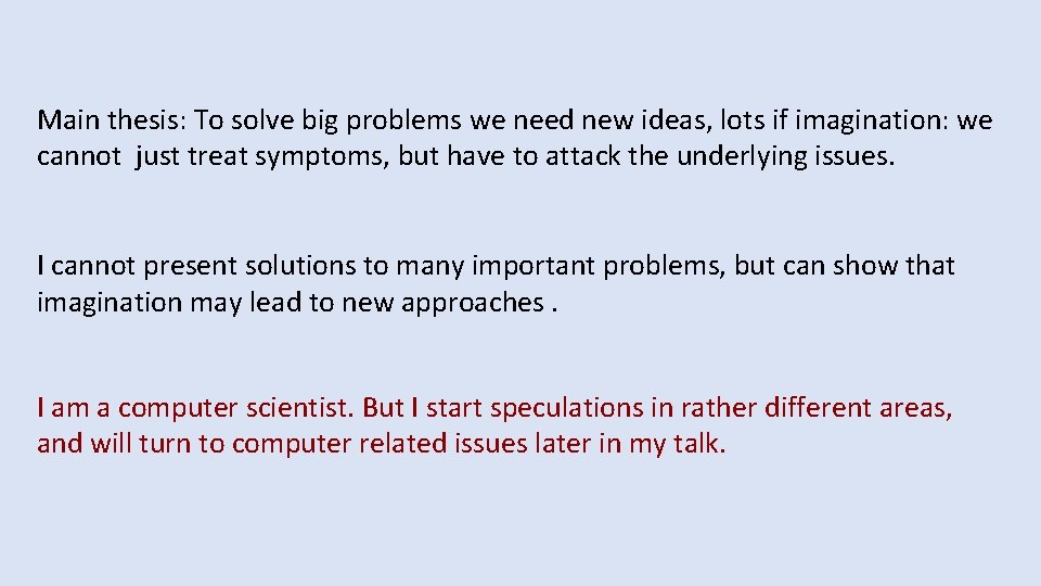 Main thesis: To solve big problems we need new ideas, lots if imagination: we