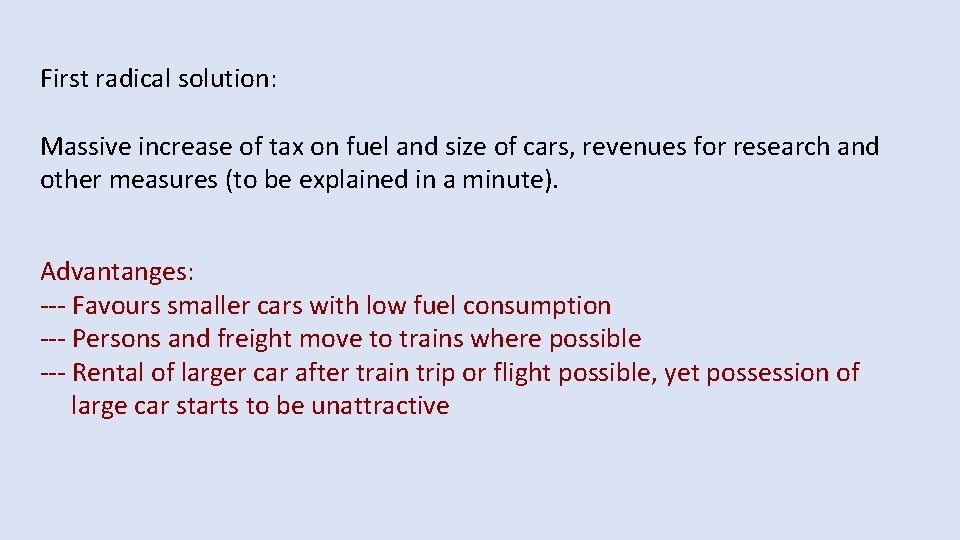 First radical solution: Massive increase of tax on fuel and size of cars, revenues