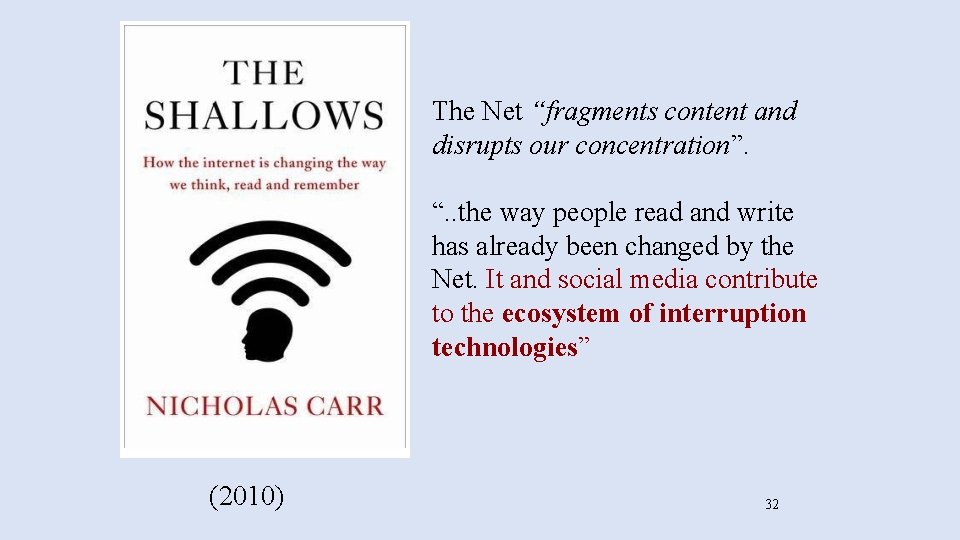 The Net “fragments content and disrupts our concentration”. “. . the way people read