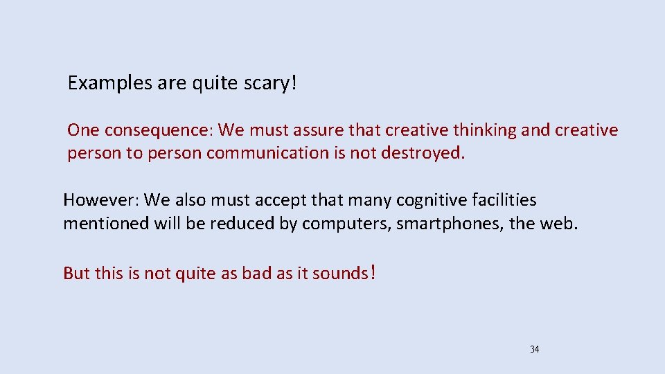 Examples are quite scary! One consequence: We must assure that creative thinking and creative