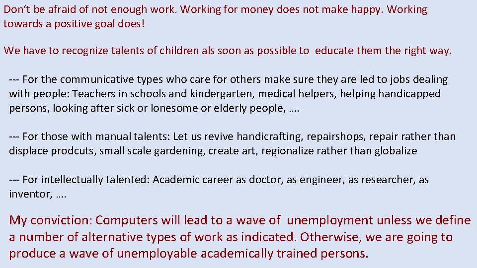 Don‘t be afraid of not enough work. Working for money does not make happy.