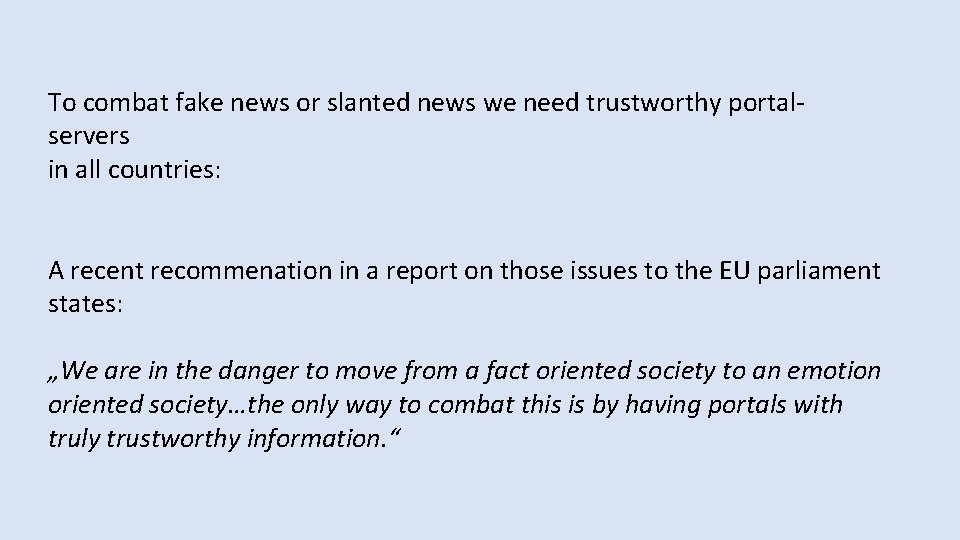 To combat fake news or slanted news we need trustworthy portalservers in all countries: