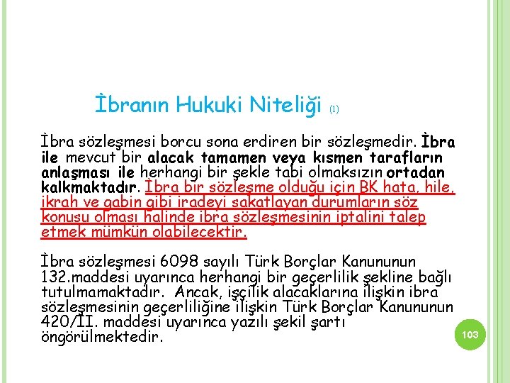 İbranın Hukuki Niteliği (1) İbra sözleşmesi borcu sona erdiren bir sözleşmedir. İbra ile mevcut