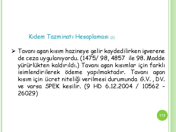 Kıdem Tazminatı Hesaplaması (2) Ø Tavanı aşan kısım hazineye gelir kaydedilirken işverene de ceza