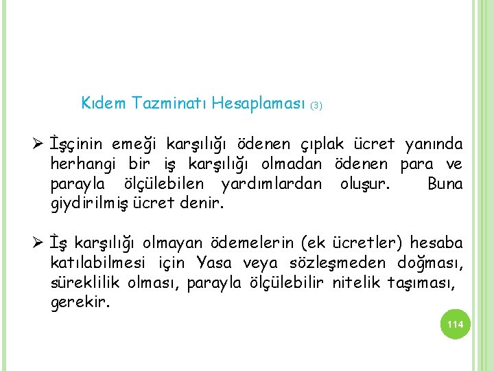 Kıdem Tazminatı Hesaplaması (3) Ø İşçinin emeği karşılığı ödenen çıplak ücret yanında herhangi bir