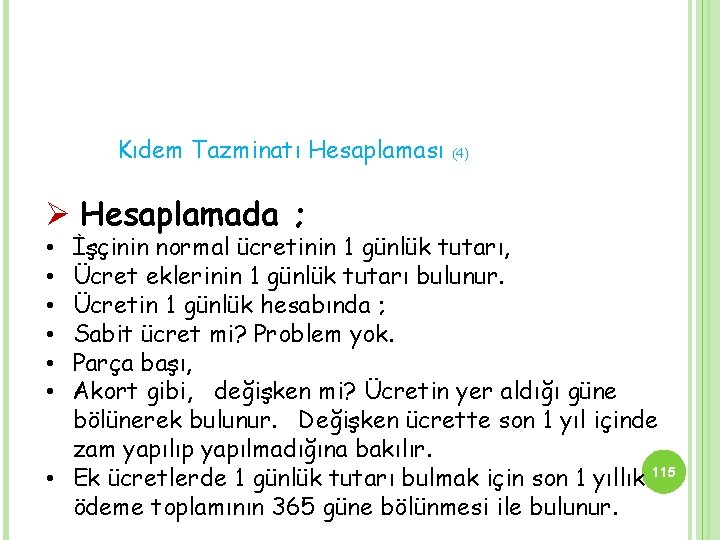 Kıdem Tazminatı Hesaplaması Ø Hesaplamada ; (4) İşçinin normal ücretinin 1 günlük tutarı, Ücret