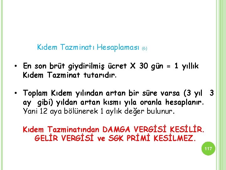 Kıdem Tazminatı Hesaplaması (6) • En son brüt giydirilmiş ücret X 30 gün =