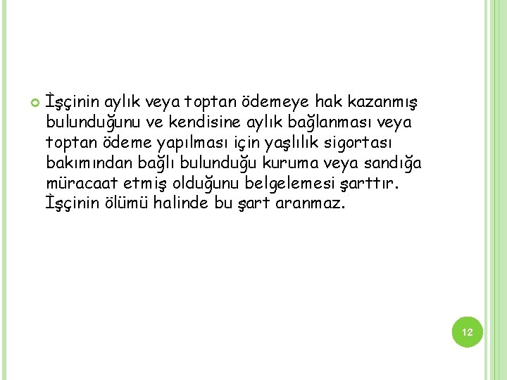  İşçinin aylık veya toptan ödemeye hak kazanmış bulunduğunu ve kendisine aylık bağlanması veya