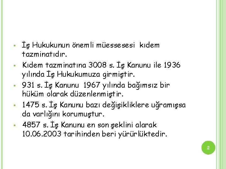 § § § İş Hukukunun önemli müessesesi kıdem tazminatıdır. Kıdem tazminatına 3008 s. İş