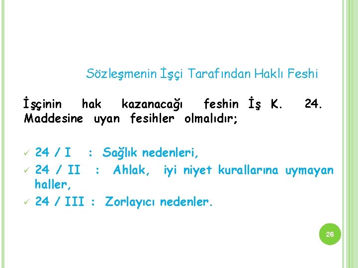 Sözleşmenin İşçi Tarafından Haklı Feshi İşçinin hak kazanacağı feshin İş K. Maddesine uyan fesihler