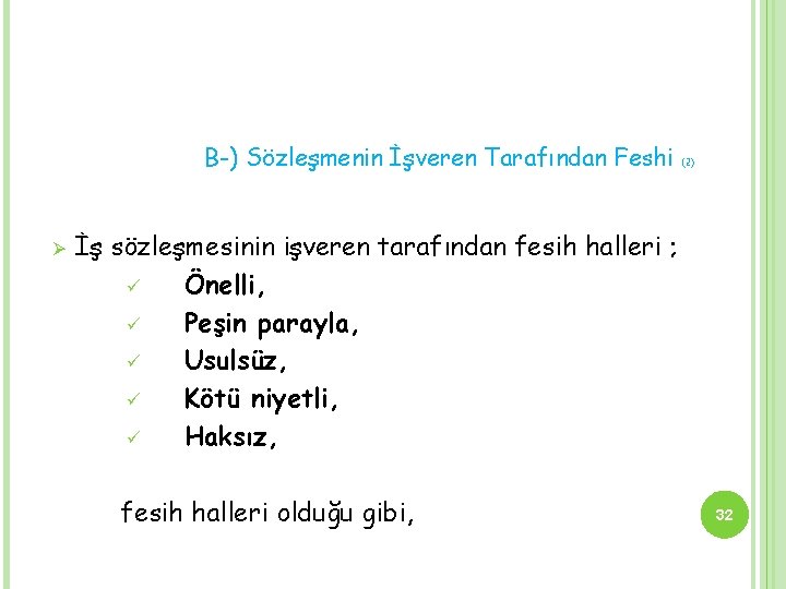 B-) Sözleşmenin İşveren Tarafından Feshi Ø (2) İş sözleşmesinin işveren tarafından fesih halleri ;