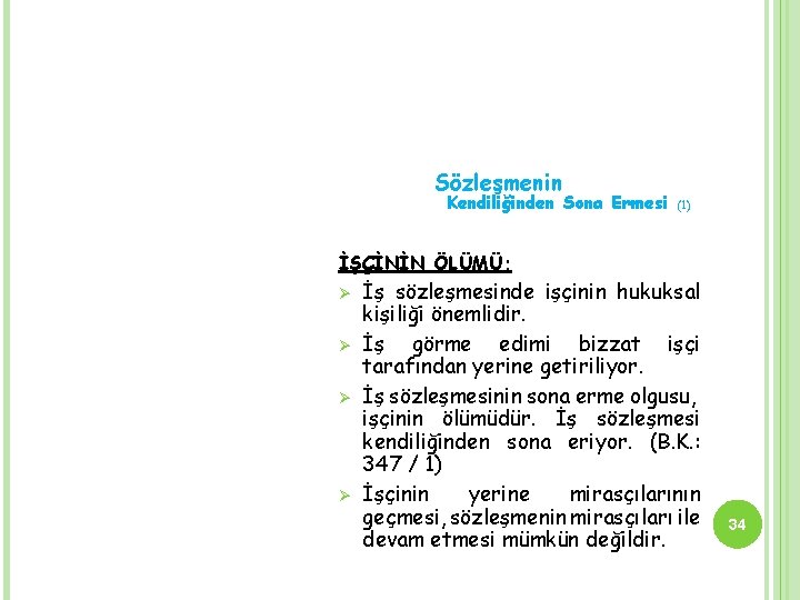 Sözleşmenin Kendiliğinden Sona Ermesi (1) İŞÇİNİN ÖLÜMÜ; Ø Ø İş sözleşmesinde işçinin hukuksal kişiliği