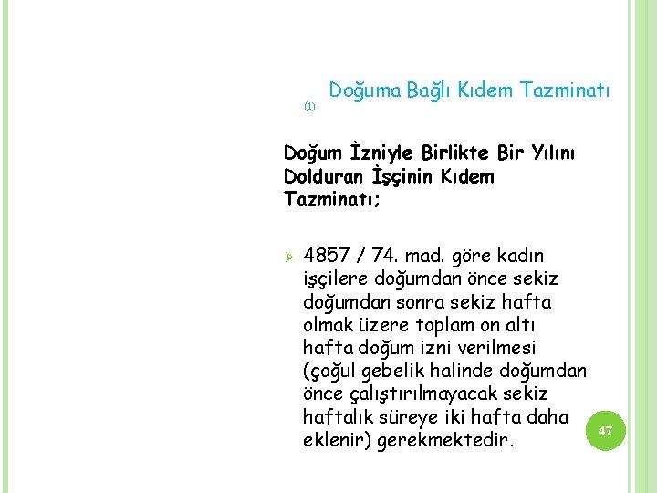 (1) Doğuma Bağlı Kıdem Tazminatı Doğum İzniyle Birlikte Bir Yılını Dolduran İşçinin Kıdem Tazminatı;