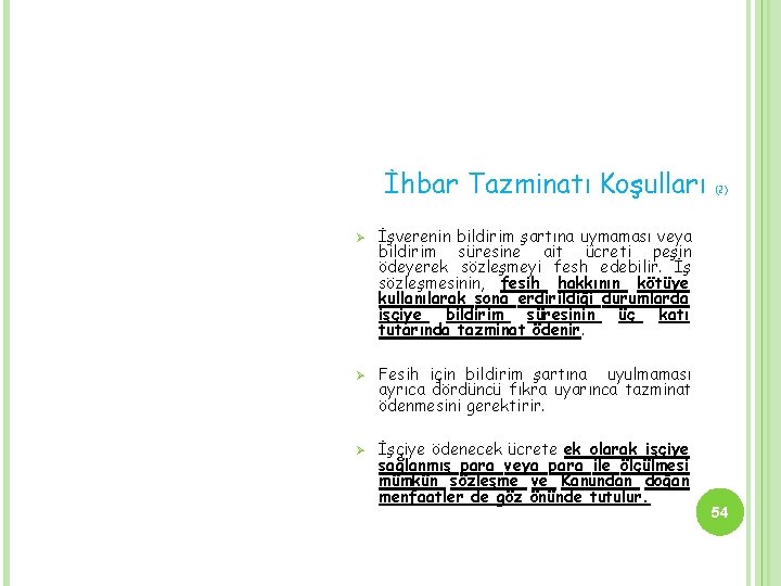 İhbar Tazminatı Koşulları Ø Ø Ø (2) İşverenin bildirim şartına uymaması veya bildirim süresine