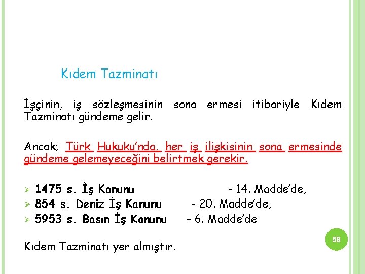 Kıdem Tazminatı İşçinin, iş sözleşmesinin sona ermesi itibariyle Kıdem Tazminatı gündeme gelir. Ancak; Türk