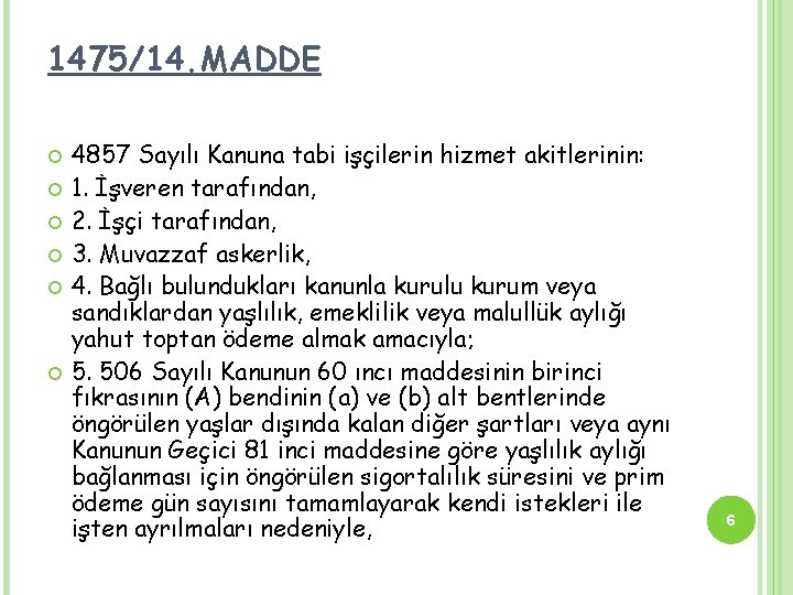 1475/14. MADDE 4857 Sayılı Kanuna tabi işçilerin hizmet akitlerinin: 1. İşveren tarafından, 2. İşçi