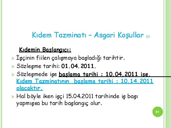 Kıdem Tazminatı – Asgari Koşullar Ø Ø (2) Kıdemin Başlangıcı: İşçinin fiilen çalışmaya başladığı