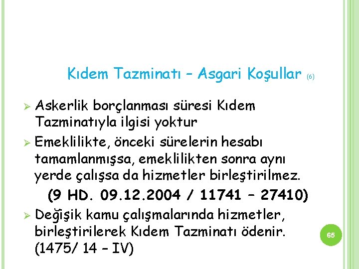 Kıdem Tazminatı – Asgari Koşullar (6) Ø Askerlik borçlanması süresi Kıdem Tazminatıyla ilgisi yoktur