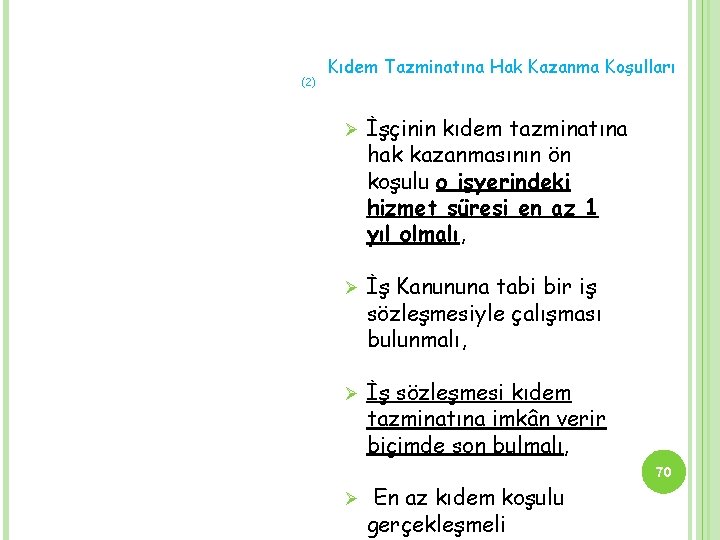 (2) Kıdem Tazminatına Hak Kazanma Koşulları Ø İşçinin kıdem tazminatına hak kazanmasının ön koşulu