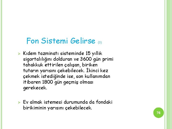 Fon Sistemi Gelirse Ø Ø (3) Kıdem tazminatı sisteminde 15 yıllık sigortalılığını dolduran ve