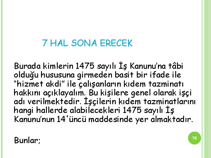 7 HAL SONA ERECEK Burada kimlerin 1475 sayılı İş Kanunu’na tâbi olduğu hususuna girmeden