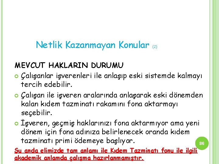 Netlik Kazanmayan Konular (2) MEVCUT HAKLARIN DURUMU Çalışanlar işverenleri ile anlaşıp eski sistemde kalmayı