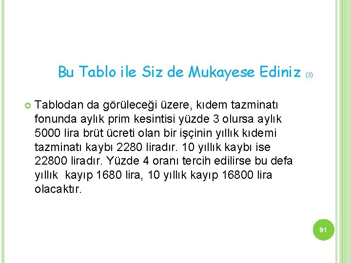 Bu Tablo ile Siz de Mukayese Ediniz (3) Tablodan da görüleceği üzere, kıdem tazminatı