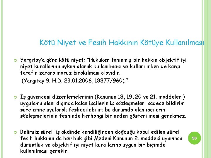 Kötü Niyet ve Fesih Hakkının Kötüye Kullanılması Yargıtay’a göre kötü niyet: “Hukuken tanınmış bir