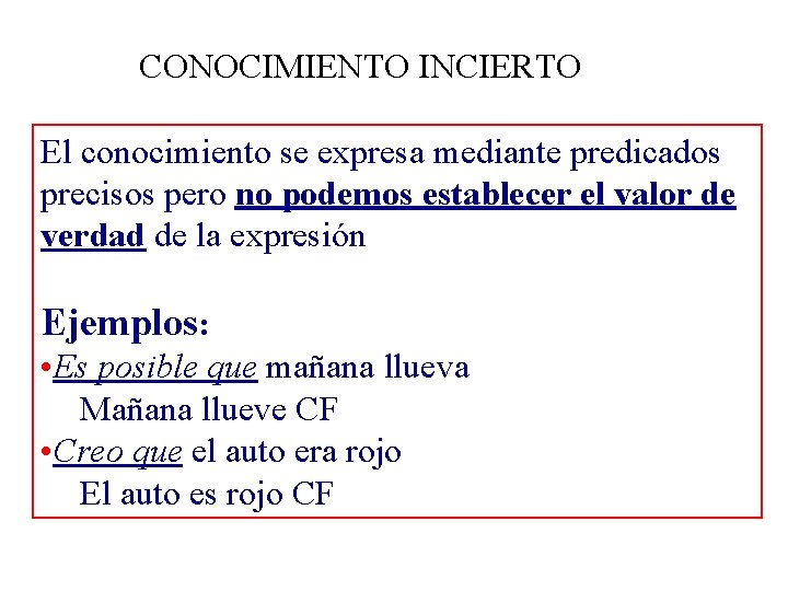 CONOCIMIENTO INCIERTO El conocimiento se expresa mediante predicados precisos pero no podemos establecer el