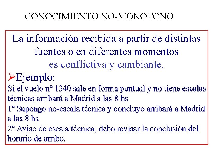 CONOCIMIENTO NO-MONOTONO La información recibida a partir de distintas fuentes o en diferentes momentos