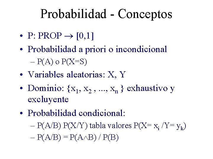 Probabilidad - Conceptos • P: PROP [0, 1] • Probabilidad a priori o incondicional