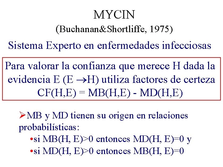 MYCIN (Buchanan&Shortliffe, 1975) Sistema Experto en enfermedades infecciosas Para valorar la confianza que merece