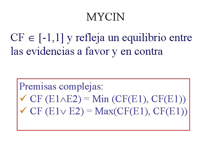 MYCIN CF [-1, 1] y refleja un equilibrio entre las evidencias a favor y