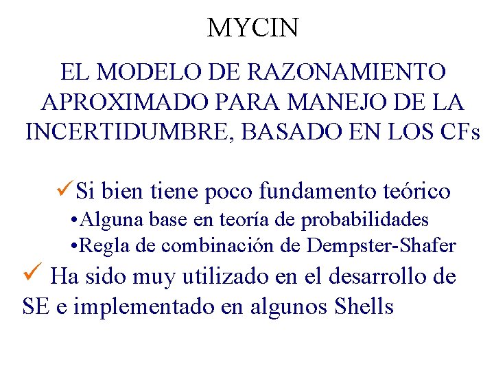 MYCIN EL MODELO DE RAZONAMIENTO APROXIMADO PARA MANEJO DE LA INCERTIDUMBRE, BASADO EN LOS