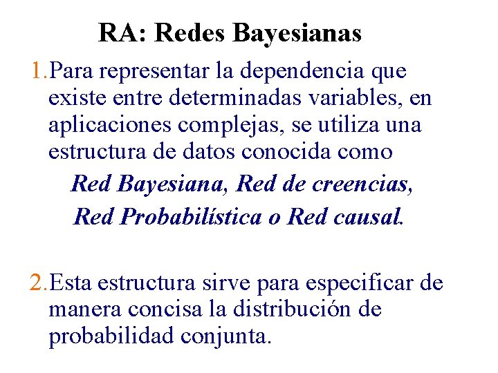 RA: Redes Bayesianas 1. Para representar la dependencia que existe entre determinadas variables, en