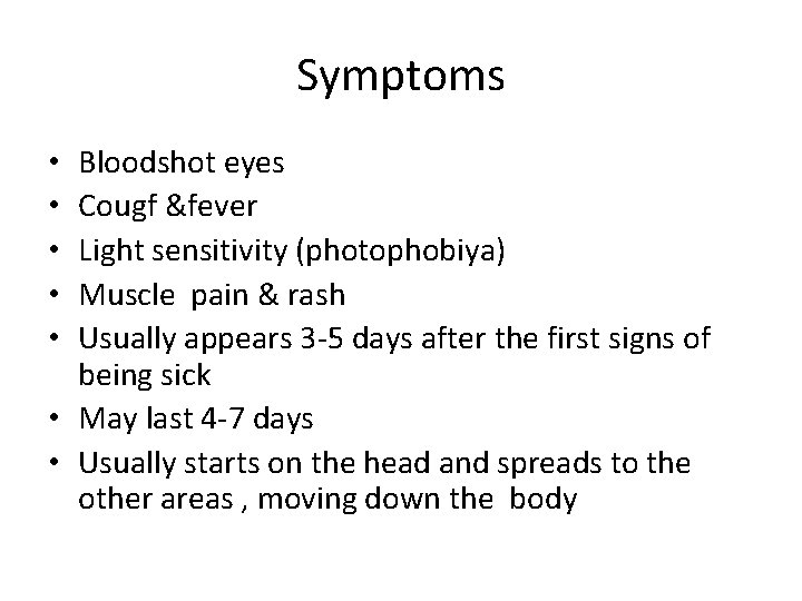 Symptoms Bloodshot eyes Cougf &fever Light sensitivity (photophobiya) Muscle pain & rash Usually appears