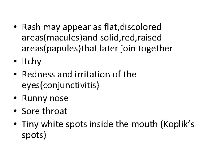  • Rash may appear as flat, discolored areas(macules)and solid, red, raised areas(papules)that later